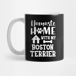 Boston Terrier Dog - Namaste home with my boston terrier Mug